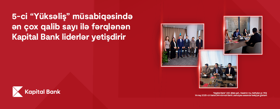 5-ci “Yüksəliş” müsabiqəsində ən çox qalib sayı ilə fərqlənən Kapital Bank liderlər yetişdirir
