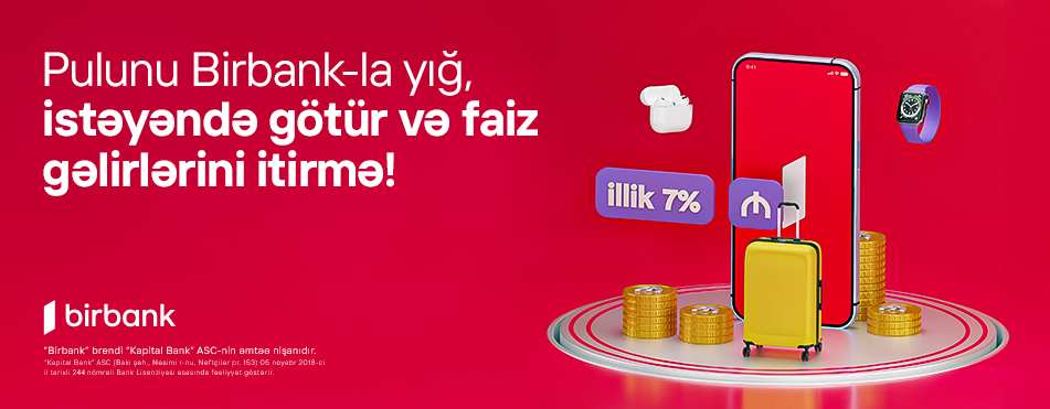 Birbank-da Yığım hesabı: pulunuz illik 7% gəlir gətirsin