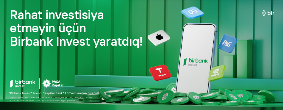 İnvestisiya dünyasına Birbank Invest-lə addım atın, daha çox qazanın!