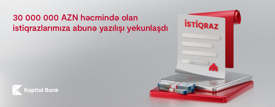 Kapital Bank-ın 30 000 000 AZN həcmində istiqrazlarının yerləşdirilməsi başa çatdı