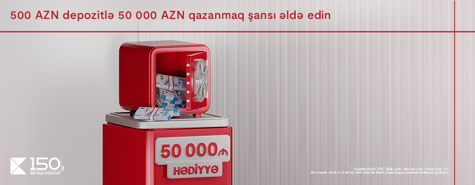 Kapital Bank-dan böyük fürsət: depozitiniz sizə 50 000 AZN qazanmaq şansı yaradır