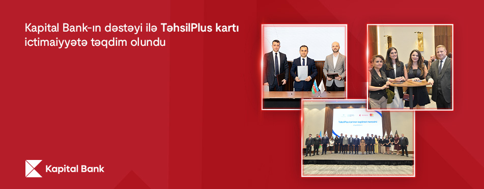Kapital Bank-ın dəstəyi ilə TəhsilPlus kartı ictimaiyyətə təqdim olundu