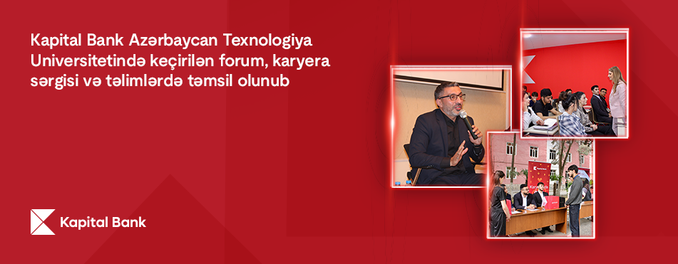 Kapital Bank Azərbaycan Texnologiya Universitetində keçirilən forum, karyera sərgisi və təlimlərdə təmsil olunub
